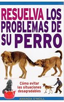 RESUELVA LOS PROBLEMAS DE SU PERRO (GUIAS DEL NATURALISTA-ANIMALES DOMESTICOS-PERROS) (Spanish Edition)