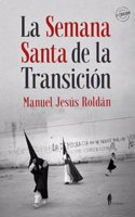 La Semana Santa de la Transicion: (Sevilla, 1973-1982)