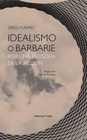 Idealismo o barbarie: Por una filosofia de la accion