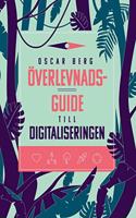 Overlevnadsguide till digitaliseringen: Vad din organisation behover forsta, overvinna och forandra for att overleva digitaliseringen