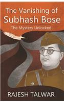 The Vanishing Of Subhash Bose: The Mystery Unlocked