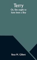 Terry; Or, She ought to have been a Boy