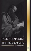 Paul the Apostle: The Biography of a Jewish-Christian Missionary, Theologian and Martyr(Christianity)