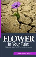 Flower In Your Pain
