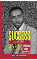 Success Is My Only Sickness