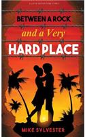 Between a Rock and a Very Hard Place: A Novel of Love and Adventure