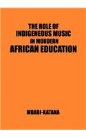 Role of Indigeneous Music in Modern African Education. a Uganda and East African Setting