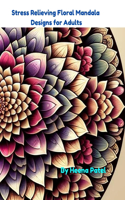 Stress Relieving Floral Mandala Designs for adults