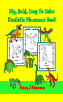 Big, Bold, Easy To Color Realistic Dinosaurs Book