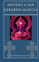 Novena a San Gerardo Maiella: (Trasforma la Tua Vita Con la Preghiera Della Novena. una Serie Devozionale Di 9 Giorni Per Cattolici)