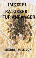 Imkerei-Ratgeber Für Anfänger: Einfache Und Umsetzbare Schritte Für Eine Erfolgreiche Imkerei