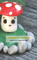 Polymer Clay Tutorials: Polymer Clay Projects for Kids: Crafts for Kids