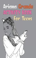 Ariana Grande Activity Book For Teens: Ariana Grande Coloring Book For Girls