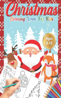 Christmas Coloring Book for Kids Ages 8-12: Cute Children's Christmas Gift or Present for Toddlers & Kids - Beautiful Pages to Color with Santa Claus, Reindeer, Snowmen (Animals) Fun, Easy, an