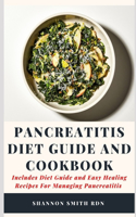 Pancreatitis Diet Guide and Cookbook: Includes Diet Guide and Easy Healing Recipes For Managing Pancreatitis