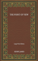 The Point Of View - Large Print Edition