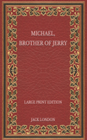 Michael, Brother of Jerry - Large Print Edition