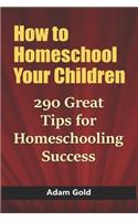 How to Homeschool Your Children