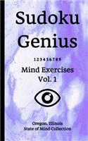 Sudoku Genius Mind Exercises Volume 1: Oregon, Illinois State of Mind Collection