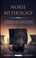 Norse Mythology: A Comprehensive Guide to Norse Mythology including Myths, Art, Religion, and Culture