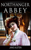 Northanger Abbey By Jane Austen (Fiction, Gothic & Romantic Novel) "The Complete Unabridged & Annotated Classic Version"