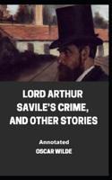 Lord Arthur Savile's Crime, And Other Stories Annotated