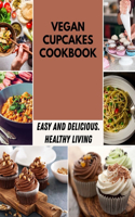 Vegan Cupcakes Cookbook: Recipes to Help You Lose Weight for Everything You'll Ever Want to Make