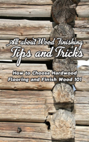 All about Wood Finishing, Tips and Tricks