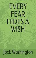 Every Fear Hides a Wish