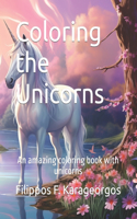 Coloring the Unicorns: An amazing coloring book with unicorns(Coloring Fantasy Creatures)