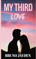 My Third Love by Bruno Jayden: Eternal Embrace, Roman Sega of Love, Loyalty and Legacy