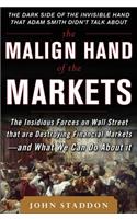 The Malign Hand of the Markets: The Insidious Forces on Wall Street that are Destroying Financial Markets - and What We Can Do About it