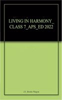 LIVING IN HARMONY_CLASS 7_APS_ED 2022