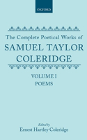 The Complete Poetical Works of Samuel Taylor Coleridge: Volume I: Poems