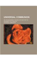 Universal Communion; Or, the Sacrament for Man, Not Man for the Sacrament. by a Deacon