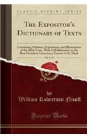 The Expositor's Dictionary of Texts, Vol. 1 of 2: Containing Outlines, Expositions, and Illustrations of the Bible Texts, with Full References to the Best Homiletic Literature; Genesis to St. Mark (