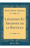 Légendes Et Archives de la Bastille (Classic Reprint)