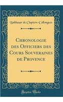 Chronologie Des Officiers Des Cours Souveraines de Provence (Classic Reprint)