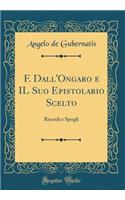 F. Dall'Ongaro e IL Suo Epistolario Scelto: Ricordi e Spogli (Classic Reprint)