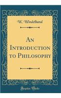 An Introduction to Philosophy (Classic Reprint)