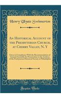 An Historical Account of the Presbyterian Church, at Cherry Valley, N. Y: Given in Compliance With the Recommendation of General Assembly for Preservation in the Archives of the Presbyterian Historical Society at Philadelphia (Classic Reprint)