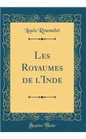 Les Royaumes de l'Inde (Classic Reprint)