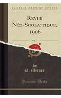 Revue NÃ©o-Scolastique, 1906, Vol. 13 (Classic Reprint)