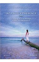 Into God's Presence: Listening to God Through Prayer and Meditation