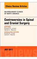 Controversies in Spinal and Cranial Surgery, an Issue of Neurosurgery Clinics of North America