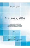 Meliora, 1861, Vol. 3: A Quarterly Review of Social Science in Its Ethical, Economical, Political, and Ameliorative Aspects (Classic Reprint)