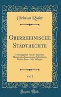 Oberrheinische Stadtrechte, Vol. 2: Herausgegeben Von Der Badischen Historischen Kommission; SchwÃ¤bische Rechte; Erstes Heft, Villingen (Classic Reprint)