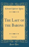 The Last of the Barons, Vol. 2 of 2 (Classic Reprint)