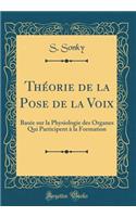 Théorie de la Pose de la Voix: Basée sur la Physiologie des Organes Qui Participent à la Formation (Classic Reprint)
