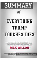 Summary of Everything Trump Touches Dies by Rick Wilson